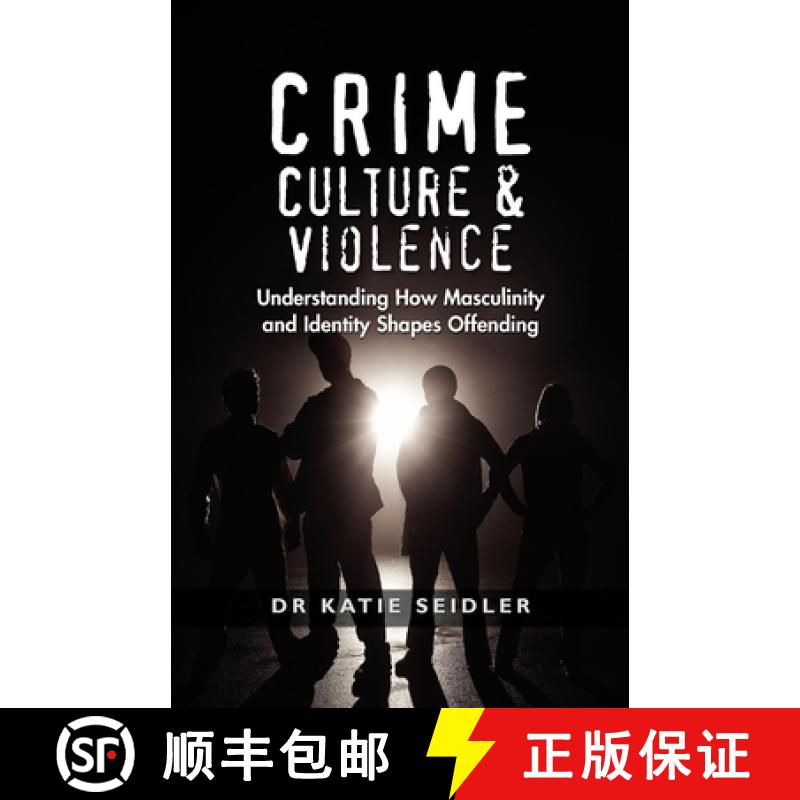 【3-4周达】Crime, Culture and Violence : Understanding How Masculinity and Identity Shapes Offending [9781921513565]