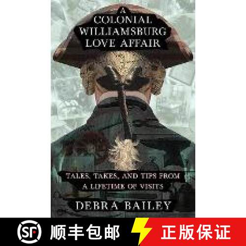 【3-4周达】A Colonial Williamsburg Love Affair: Tales, Takes, and Tips From a Lifetime of Visits [9780999572207]