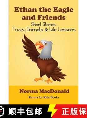 【3-4周达】Ethan the Eagle and Friends: Short Stories, Fuzzy Animals and Life Lessons [9780984932283]