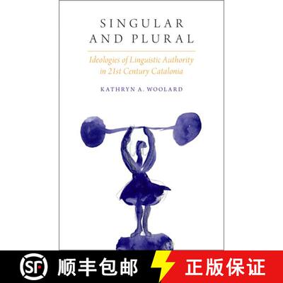 【3-4周达】Singular and Plural: Ideologies of Linguistic Authority in 21st Century Catalonia [9780190258610]
