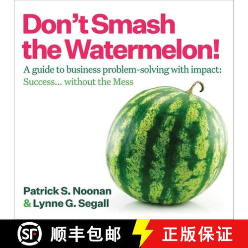 预订 Don't Smash the Watermelon!: A guide to business problem-solving with impact: Success... without... [9781646872350]