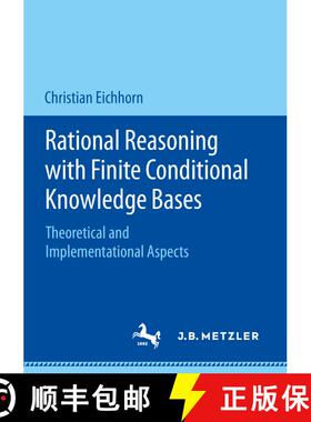 【3-4周达】Rational Reasoning with Finite Conditional Knowledge Bases : Theoretical and Implementatio... [9783476048233]