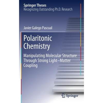 【4周达】Polaritonic Chemistry : Manipulating Molecular Structure Through Strong Light-Matter Coupling [9783030486976]