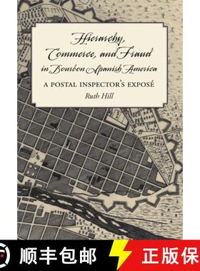 预订 Hierarchy, Commerce, and Fraud in Bourbon Spanish America: A Postal Inspector's Expose [9780826501523]