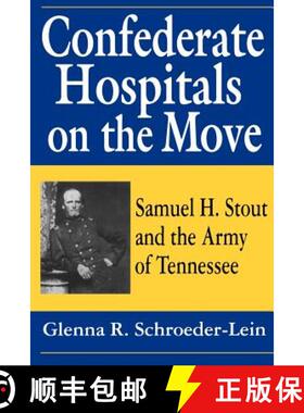 预订 Confederate Hospitals on the Move: Samuel H. Stout and the Army of Tennessee [9781570031557]