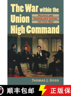 预订 The War Within the Union High Command: Politics and Generalship during the Civil War [9780700612635]