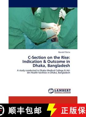 预订 C-Section on the Rise: Indication & Outcome in Dhaka, Bangladesh [9783848447008]