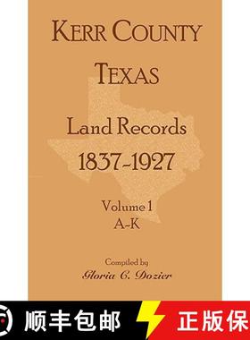 【3-4周达】Kerr County, Texas Land Records, 1837-1927, Volume 1, A-K [9780788433320]