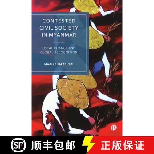 【3-4周达】精装 Contested Civil Society in Myanmar: Identities, Local Change and Global Recognition [9781529230543]