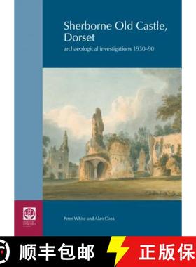 【3-4周达】Sherborne Old Castle, Dorset: Archaeological Investigations 1930-90 [9780854312993]