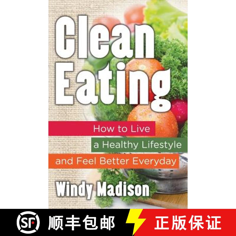 【3-4周达】Clean Eating: How to Live a Healthy Lifestyle and Feel Better Everyday [9781681279589]