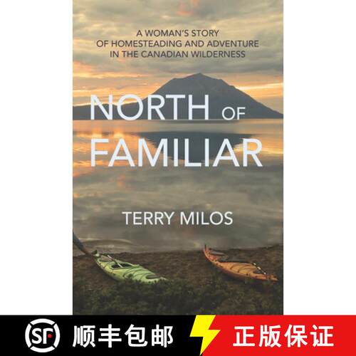 【3-4周达】North of Familiar: A Woman's Story of Homesteading and Adventure in the Canadian Wilderness [9781987915457]