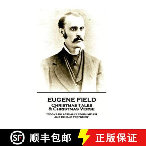 【3-4周达】Eugene Field - Christmas Tales & Christmas Verse: Books do actually consume air and exhale... [9781787802032]