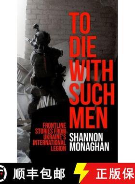 【3-4周达】To Die with Such Men: Frontline Stories from Ukraine's International Legion [9781911723899]