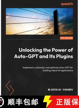 预订 Unlocking the Power of Auto-GPT and Its Plugins: Implement, customize, and optimize Auto-GPT for... [9781805128281]