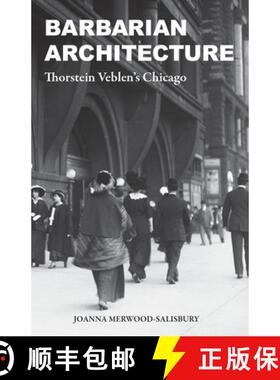 【3-4周达】Barbarian Architecture: Thorstein Veblen’s Chicago [9780262547413]