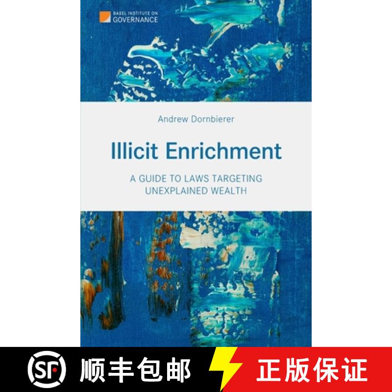 【2-3周达】Illicit Enrichment: A Guide to Laws Targeting Unexplained Wealth [9783952540909]
