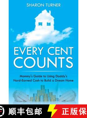 预订 Every Cent Counts: Mommy's Guide to Using Daddy's Hard-Earned Cash to Build a Dream Home [9781635012798]