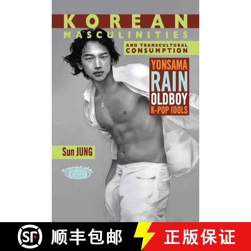 【2-3周达】Korean Masculinities and Transcultural Consumption : Yonsama, Rain, Oldboy, K-Pop Idols [9789888028672]