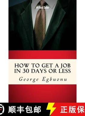 【3-4周达】How To Get A Job In 30 Days Or Less: Discover Insider Hiring Secrets On Applying & Intervi... [9780982609330]