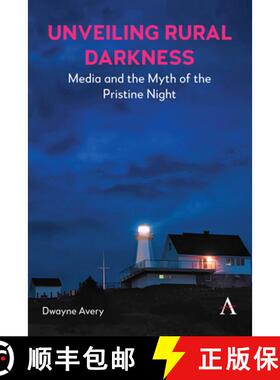 【3-4周达】Unveiling Rural Darkness: Media and the Myth of the Pristine Night [9781839993985]