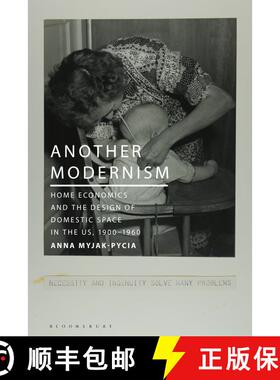 【3-4周达】Another Modernism : Home Economics and the Design of Domestic Space in the US, 1900-1960 [9781350416383]
