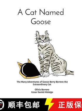 预订 A Cat Named Goose: The Many Adventures of Goose Berry Borrero the Extraordinary Cat  Olivia Borr... [9781088003008]