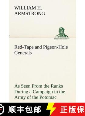 【3-4周达】Red-Tape and Pigeon-Hole Generals As Seen From the Ranks During a Campaign in the Army of ... [9783849173173]