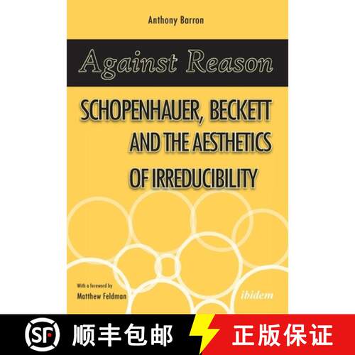 【3-4周达】Against Reason. Schopenhauer, Beckett and the Aesthetics of Irreducibility [9783838210254]