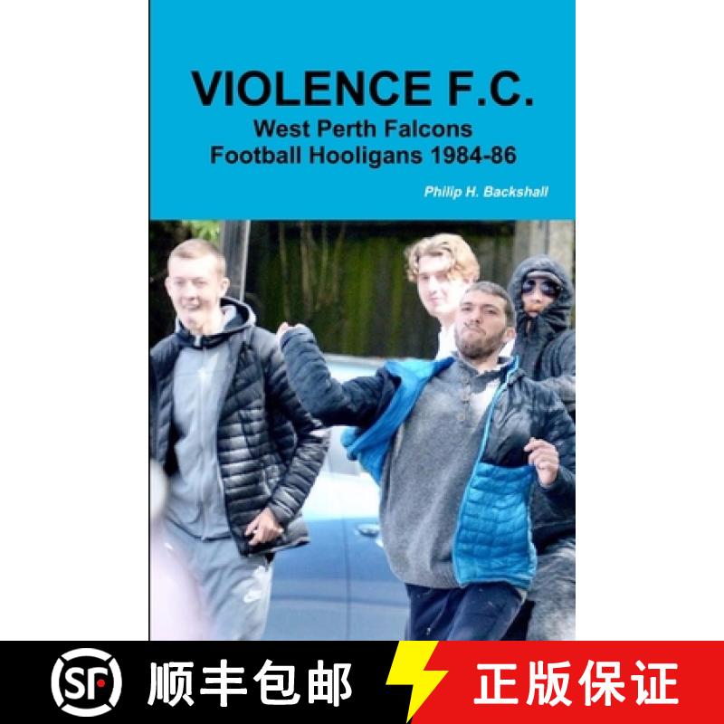 【3-4周达】Violence F.C.: West Perth Football Hooligans 1984-86 [9780244396152]