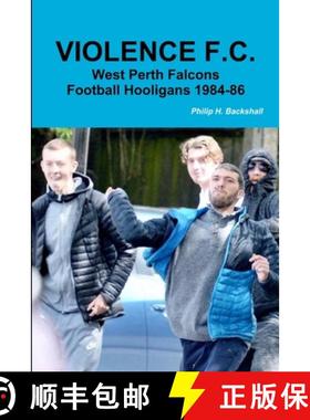 【3-4周达】Violence F.C.: West Perth Football Hooligans 1984-86 [9780244396152]