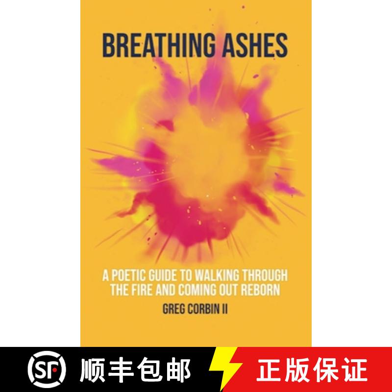预订 Breathing Ashes: A Poetic Guide To Walking Through The Fire And Coming Out Reborn [9781736385500]