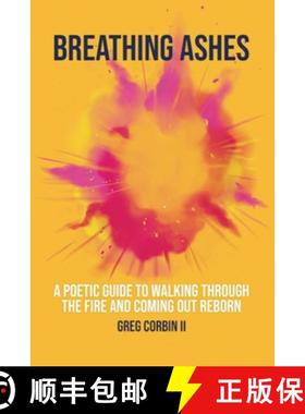 预订 Breathing Ashes: A Poetic Guide To Walking Through The Fire And Coming Out Reborn [9781736385500]