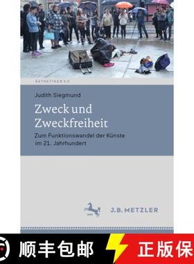 【3-4周达】Zweck Und Zweckfreiheit: Zum Funktionswandel Der Künste Im 21. Jahrhundert [9783476048042]