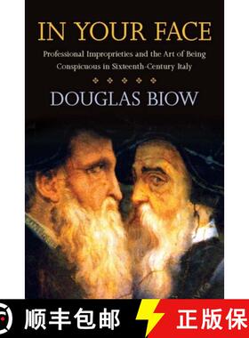 【3-4周达】In Your Face: Professional Improprieties and the Art of Being Conspicuous in Sixteenth-Cen... [9780804762151]