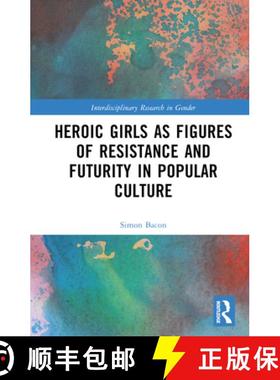 【3-4周达】Heroic Girls as Figures of Resistance and Futurity in Popular Culture [9781032054919]