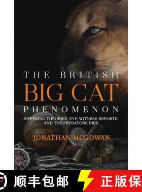 【3-4周达】The British Big Cat Phenomenon: Differing Theories, Eye Witness Reports, and the Predators... [9781955471602]