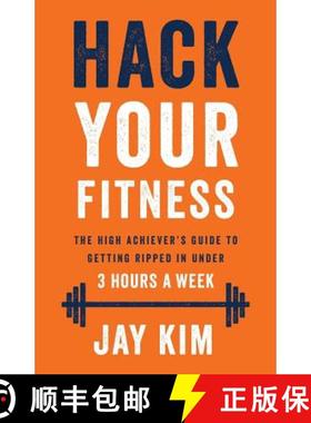 预订 Hack Your Fitness: The High Achiever's Guide to Getting Ripped in Under 3 Hours a Week [9781619615892]
