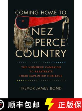 预订 Coming Home to Nez Perce Country: The Niimíipuu Campaign to Repatriate Their Exploited Heritage [9780874224054]