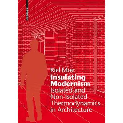 【4周达】Insulating Modernism: Isolated and Non-Isolated Thermodynamics in Architecture [9783038215394]