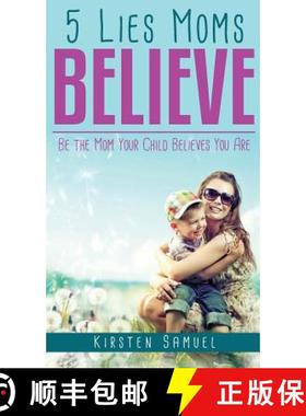 【3-4周达】5 Lies Moms Believe: Be the Mom Your Child Believes You Are [9781946114679]