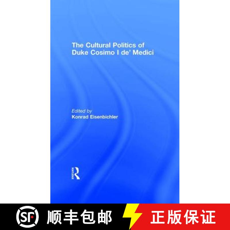 【3-4周达】The Cultural Politics of Duke Cosimo I De' Medici [9780754602675]