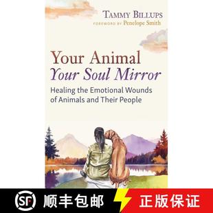 【3-4周达】Your Animal -- Your Soul Mirror: Healing the Emotional Wounds of Animals and Their People [9781591435358]