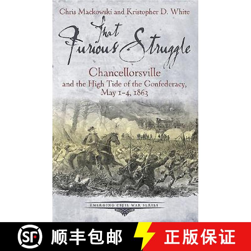 预订 That Furious Struggle: Chancellorsville and the High Tide of the Confederacy, May 1-4, 1863 [9781611212198]