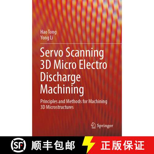 【3-4周达】Servo Scanning 3D Micro Electro Discharge Machining: Principles and Methods for Machining ... [9789811931260]