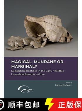 【3-4周达】Magical, Mundane or Marginal?: Deposition Practices in the Early Neolithic Linearbandkeram... [9789088908613]
