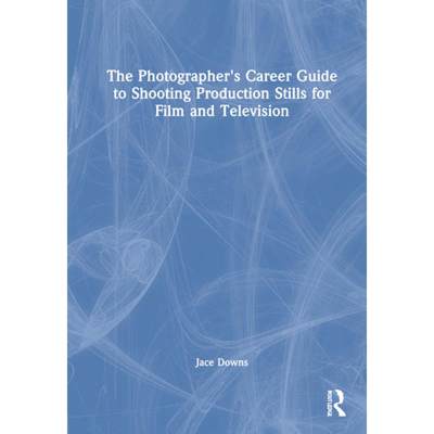 【4周达】The Photographer's Career Guide to Shooting Production Stills for Film and Television [9781032023786]