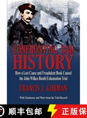 预订 Confronting Bad History -- How a Lost Cause and Fraudulent Book Caused the John Wilkes Booth Exh... [9798218516420]