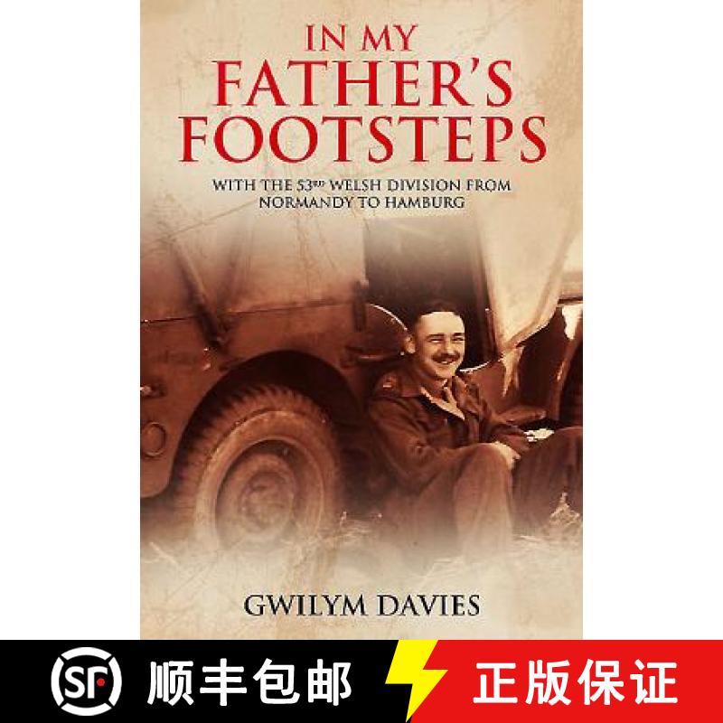【3-4周达】In My Father's Footsteps: With the 53rd Welsh Division from Normandy to Hamburg [9781473833548]