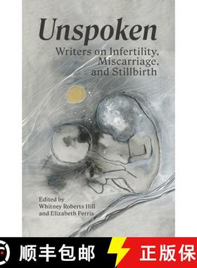 预订 Unspoken: Writers on Infertility, Miscarriage, and Stillbirth [9781949246049]